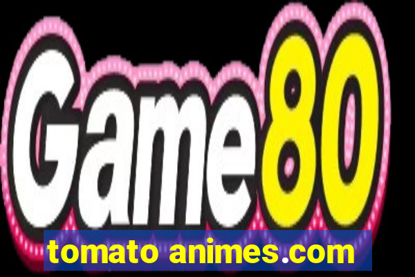 tomato animes.com